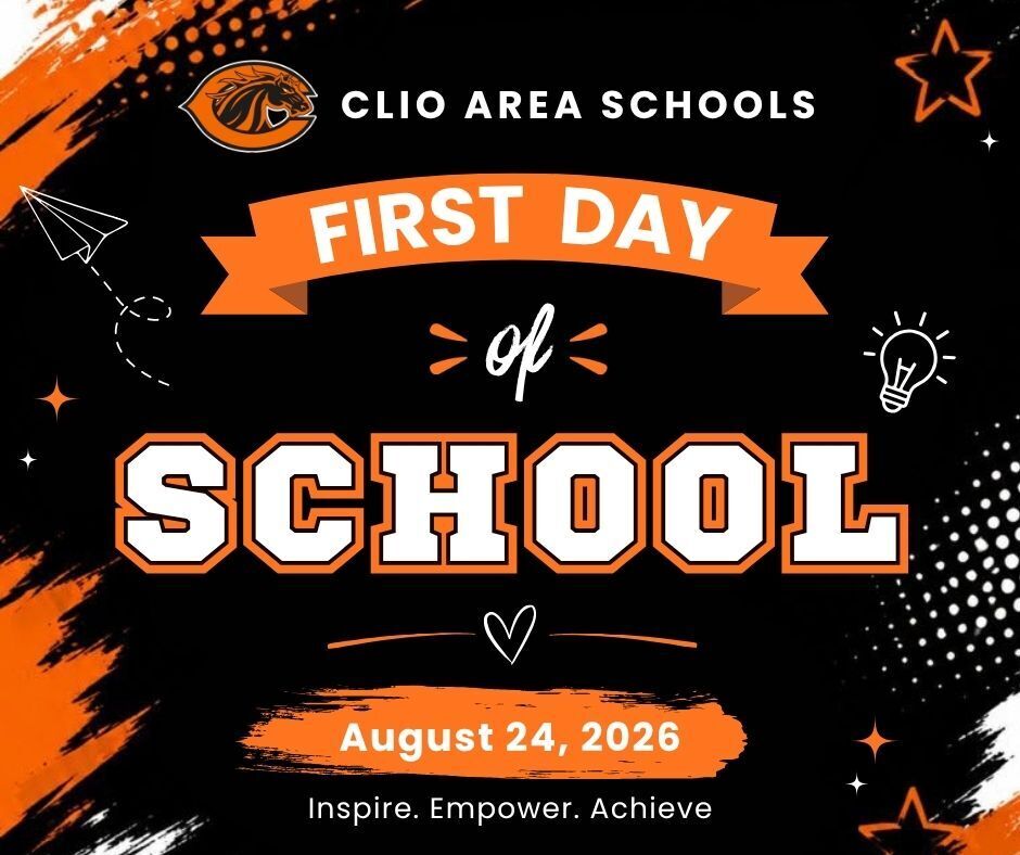 Clio Area Schools First Day of School August 24, 2026 Inspire. Empower. Achieve.