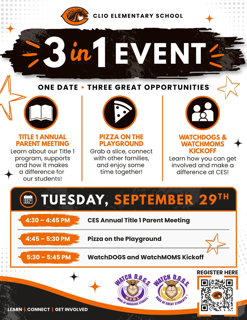Clio Elementary School 3 in 1 Event ONE DATE • THREE GREAT OPPORTUNITIES TITLE 1 ANNUAL PARENT MEETING Learn about our Title 1 program, supports and how it makes a difference for our students! PIZZA on the Playground Grab a slice, connect with other families, and enjoy some time together! WatchDOGS & WatchMOMS KICKOFF Learn how you can get involved and make a difference at CES! Tuesday, September 29th 4:30 – 4:45 PM CES Annual Title 1 Parent Meeting 4:45 – 5:30 PM Pizza on the Playground 5:30 – 5:45 PM WatchDOGS and WatchMOMS KickoffLearn | Connect | Get Involved Register Here