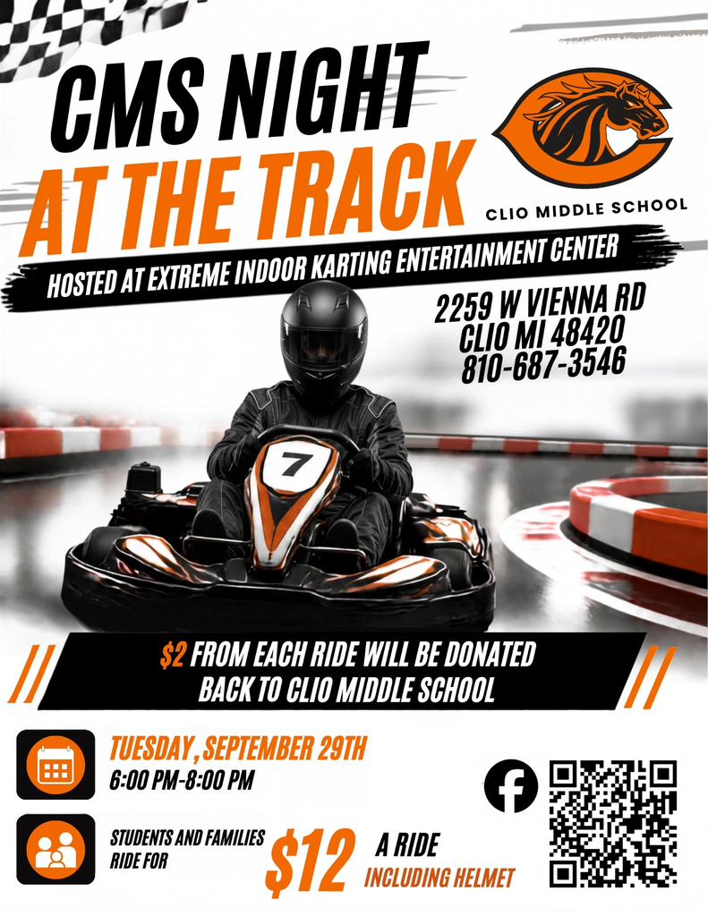 CMS Night at the Track. Clio Middle School hosted by extreme indoor karting entertainment center 2259 E Vienna Rd, Clio, MI 48420 810-687-3546 $2 from each ride will be donated back to Clio Middle School. Tuesday, September 29th 6-8 pm, students and families ride for $12 a ride including helmet. 