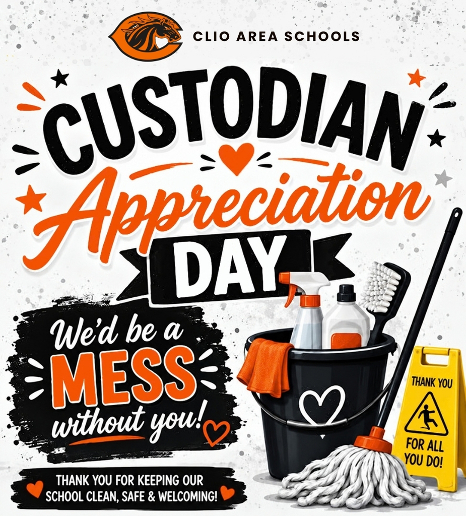Clio Area Schools Custodian Appreciation Day We’d be a mess without you. Thank you for keeping our school clean, safe and welcoming. 