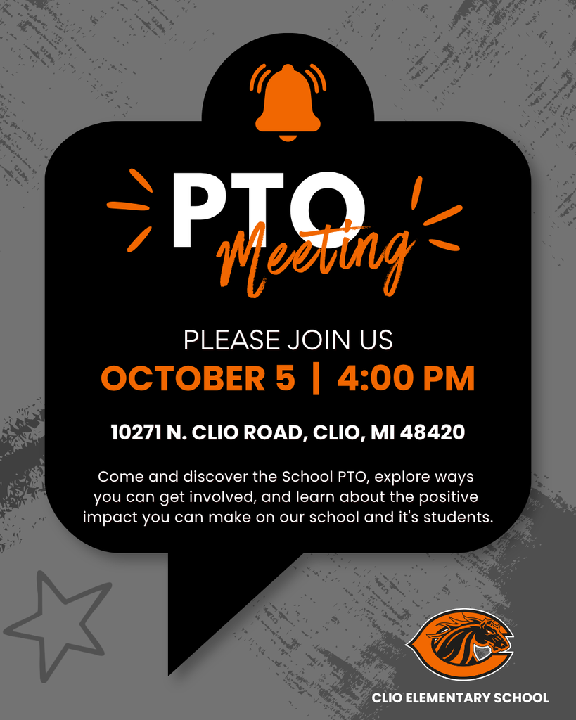 PTO Meeting PLEASE JOIN US October 5 | 4:00 pm 10271 N Clio Road, Clio, MI 48420. Come and discover the School PTO, explore ways you can get involved, and learn about the positive impact you can make on our school and its students. CLIO Elementary SCHOOL