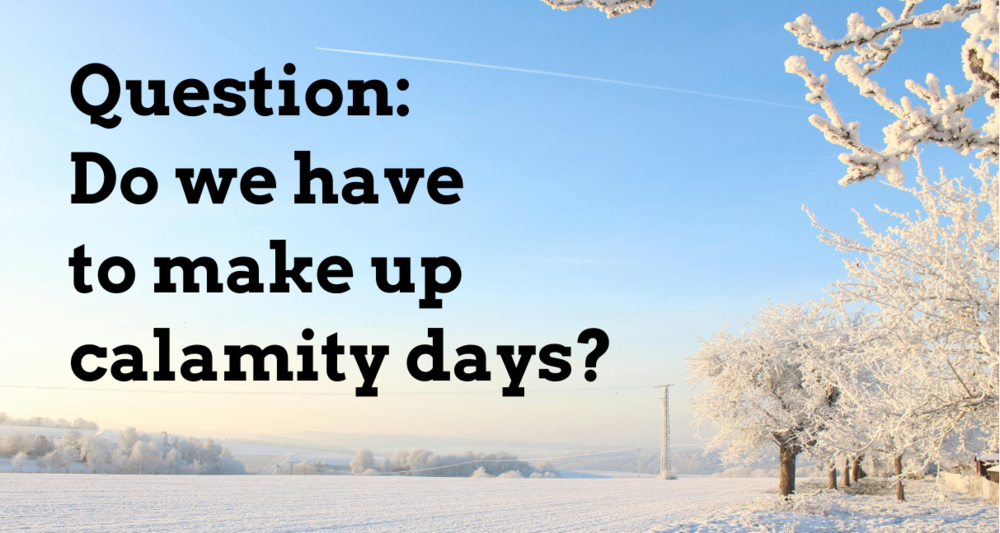 Question: Do we have to make up calamity days?