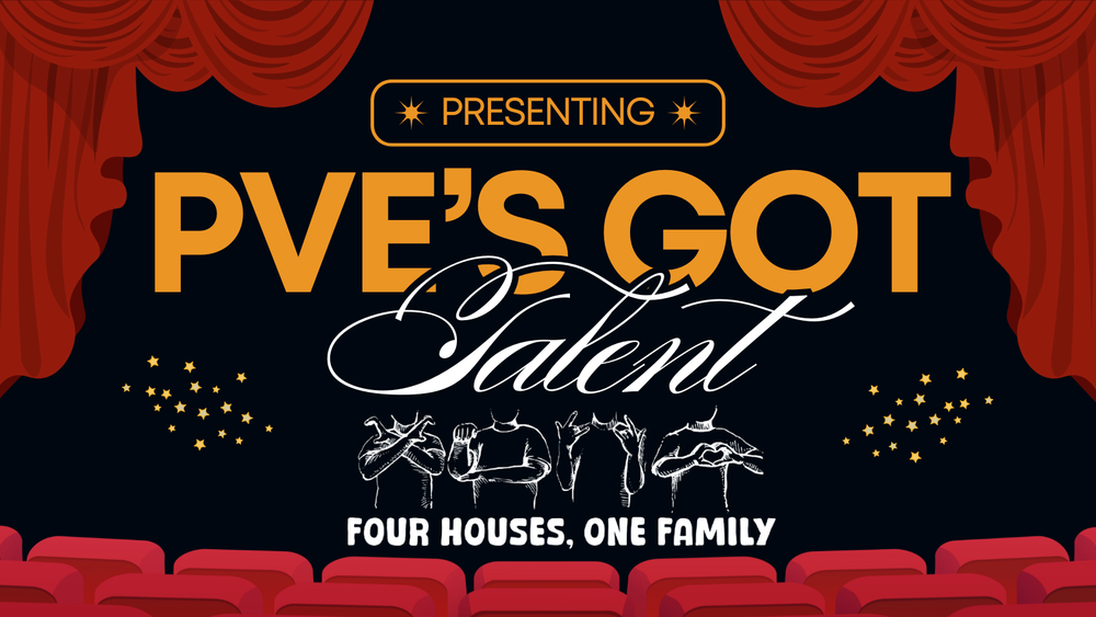 Presenting, PVE's Got Talent. Four Houses, One Family