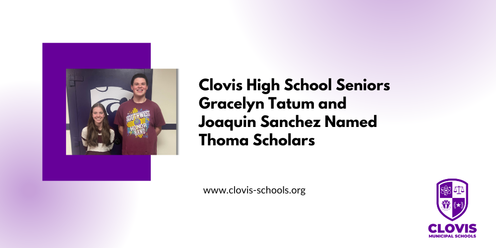 Clovis High School Seniors Gracelynn Tatum and Joaquin Sanchez Named Thoma Scholars