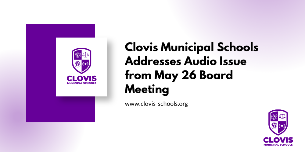 Clovis Municipal Schools Addresses Audio Issue from May 26 Board Meeting