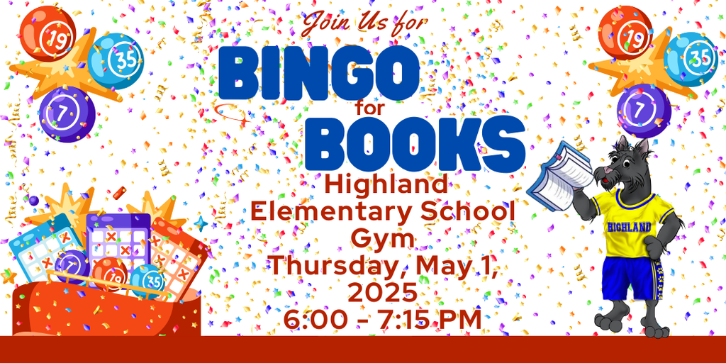 Bingo for Books at Highland Elementary School Gym, Thursday, May 1, 2025 6-7:15 PM. Bingo cards, bingo balls with number, Scottie dog holding a book with a background of colorful confetti.