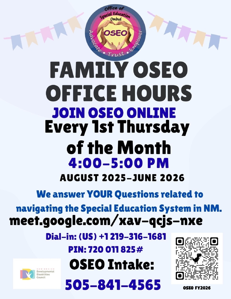 Flyer from the Office of the Special Education Ombud (OSEO), part of the New Mexico Developmental Disabilities Council, advertising Family OSEO Office Hours.  Main text reads:  "Join OSEO Online Every 1st Thursday of the Month | 4:00–5:00 PM | August 2025–June 2026"  OSEO will answer questions related to navigating the special education system in New Mexico.  Google Meet link: meet.google.com/xav-qcjs-nxe Dial-in (US): +1 219-316-1681 PIN: 720 011 825#  OSEO Intake Line: 505-841-4565  Includes the OSEO logo with the words: “Advocate • Trust • Empower,” and a QR code in the bottom right corner. A small New Mexico Developmental Disabilities Council logo appears in the bottom left corner. Decorative pastel banners hang across the top.