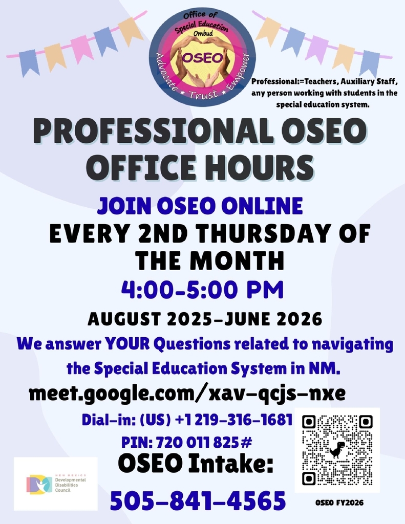 Flyer from the Office of the Special Education Ombud (OSEO), part of the New Mexico Developmental Disabilities Council, advertising Family OSEO Office Hours.  Main text reads:  "Join OSEO Online Every 1st Thursday of the Month | 4:00–5:00 PM | August 2025–June 2026"  OSEO will answer questions related to navigating the special education system in New Mexico.  Google Meet link: meet.google.com/xav-qcjs-nxe Dial-in (US): +1 219-316-1681 PIN: 720 011 825#  OSEO Intake Line: 505-841-4565  Includes the OSEO logo with the words: “Advocate • Trust • Empower,” and a QR code in the bottom right corner. A small New Mexico Developmental Disabilities Council logo appears in the bottom left corner. Decorative pastel banners hang across the top.
