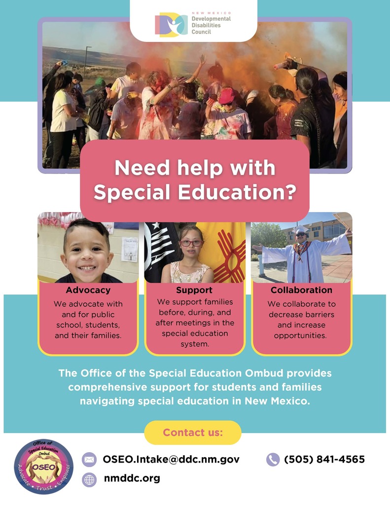 Flyer from the New Mexico Developmental Disabilities Council promoting support for special education. At the top is the logo for the Council. The flyer asks: “Need help with Special Education?” and describes services provided by the Office of the Special Education Ombud (OSEO). Three focus areas are highlighted:  Advocacy: “We advocate with and for public school students and their families.”  Support: “We support families before, during, and after meetings in the special education system.”  Collaboration: “We collaborate to decrease barriers and increase opportunities.”  The flyer states: “The Office of the Special Education Ombud provides comprehensive support for students and families navigating special education in New Mexico.”  Contact information:  Email: OSEO.Intake@ddc.nm.gov  Website: nmpddc.org  Phone: (505) 841-4565  The flyer includes photos of diverse children and families engaging in school and community activities, with colorful, inclusive visuals.