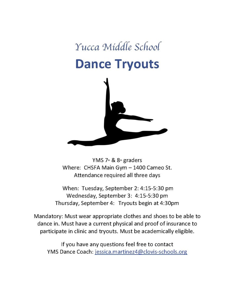 Flyer for Yucca Middle School Dance Tryouts with a silhouette of a dancer in a split leap at the top. The flyer announces tryouts for YMS 7th and 8th graders, held at CHSFA Main Gym, 1400 Cameo St., with attendance required all three days. Dates and times: Tuesday, September 2, 4:15–5:30 p.m.; Wednesday, September 3, 4:15–5:30 p.m.; Thursday, September 4, tryouts begin at 4:30 p.m. Participants must wear appropriate clothes and shoes, have a current physical and proof of insurance, and be academically eligible. Contact YMS Dance Coach at jessica.martinez4@clovis-schools.org for questions."