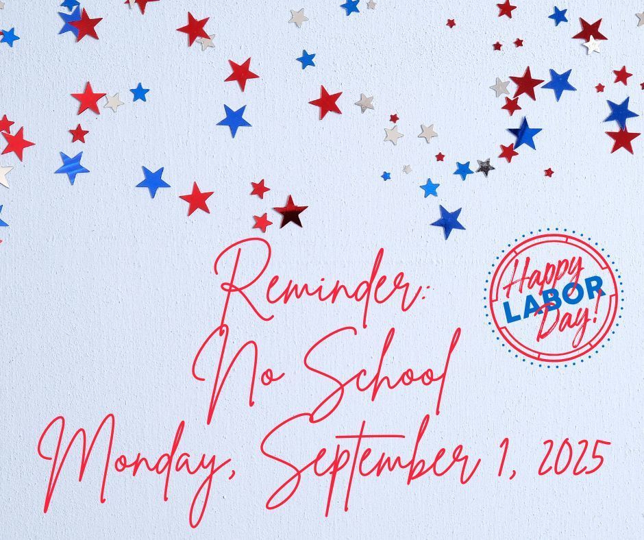 No School Monday, September 1, 2025. Labor day holiday.
