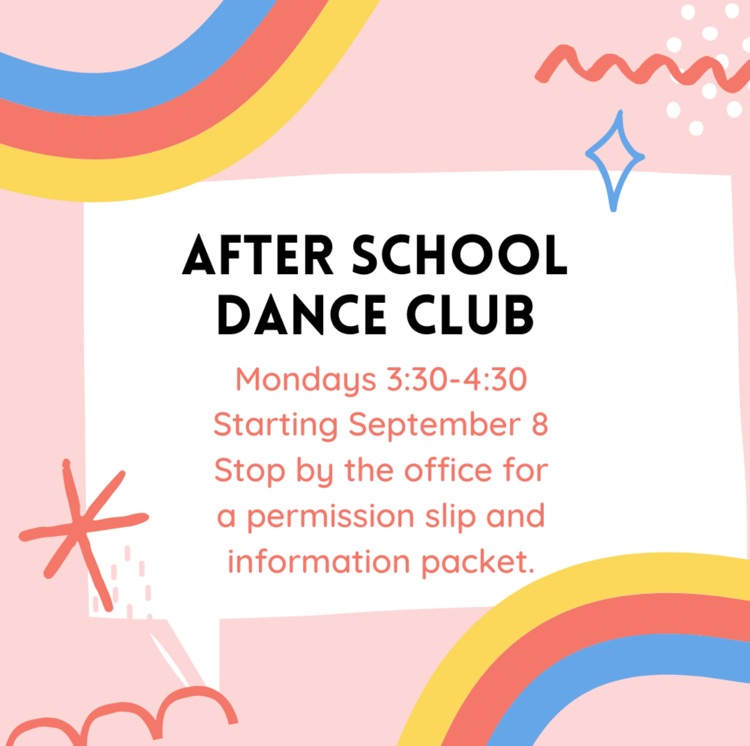 After school dance club Mondays 3:30-4:30. starting September 8. stop by the office for a permission slip and a packet