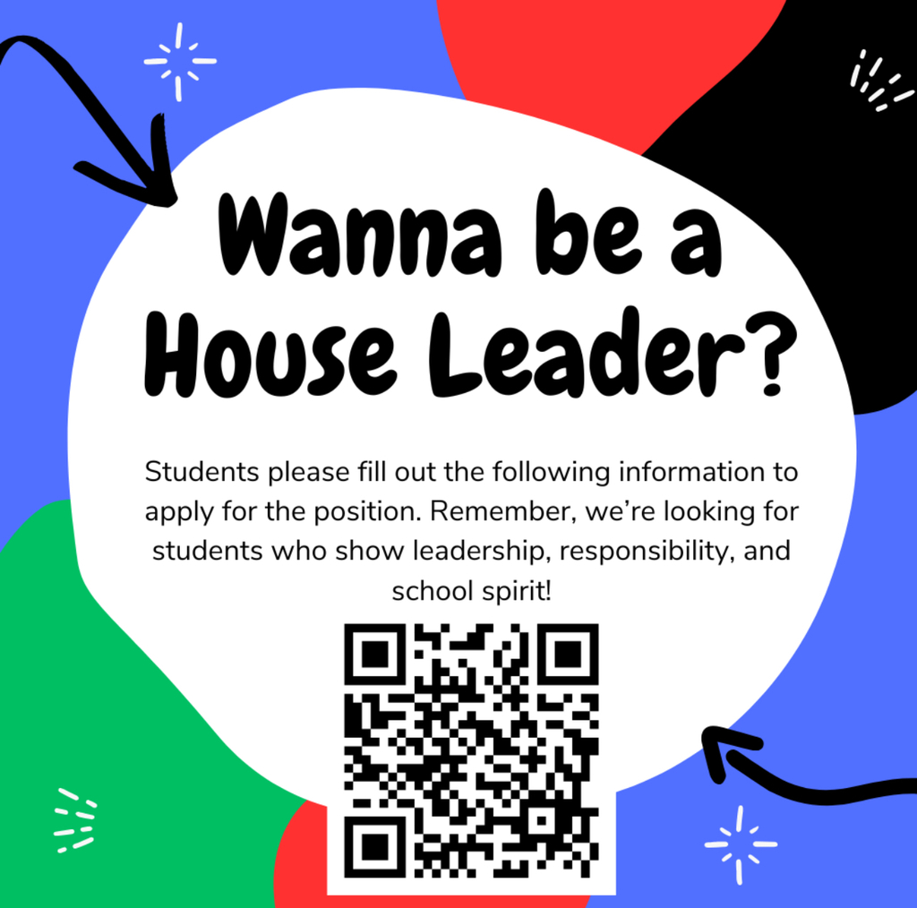Wanna be a House Leader?  Students please fill out the following information to apply for the position.  Remember, we're looking for students who show leadership, responsibility, and school spirit!