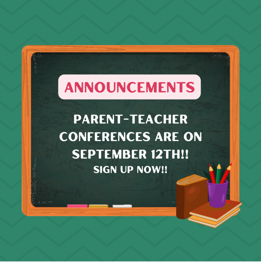 Announcements: Parent-Teacher Conferences are on September 12th!! Sign Up Now!