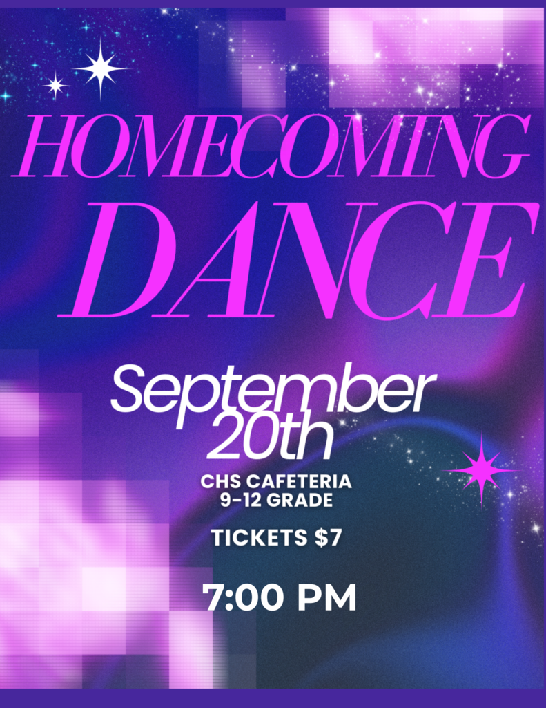 Homecoming Dance, September 20 - CHS Cafeteria 9-12 Grade. Tickets $7. Time 7 PM