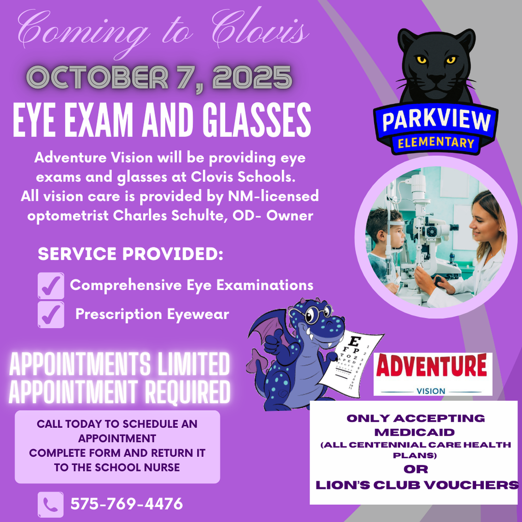 Adventure Vision will be providing eye exams and classes at Clovis Schools. All vision care is provided by NM-licensed optometrist Charles Schulte, OD - Owner. Service Provided: -Comprehensive Eye Examinations -Prescription Eyewear. Appointments Limited. Appointments REquired. Call today to schedule an appointment. Complete the form and return it to the school nurse. 575-769-4476 Only accepting Medicaid (All Centennial Care Health Plans) or Lion's Club Vouchers.