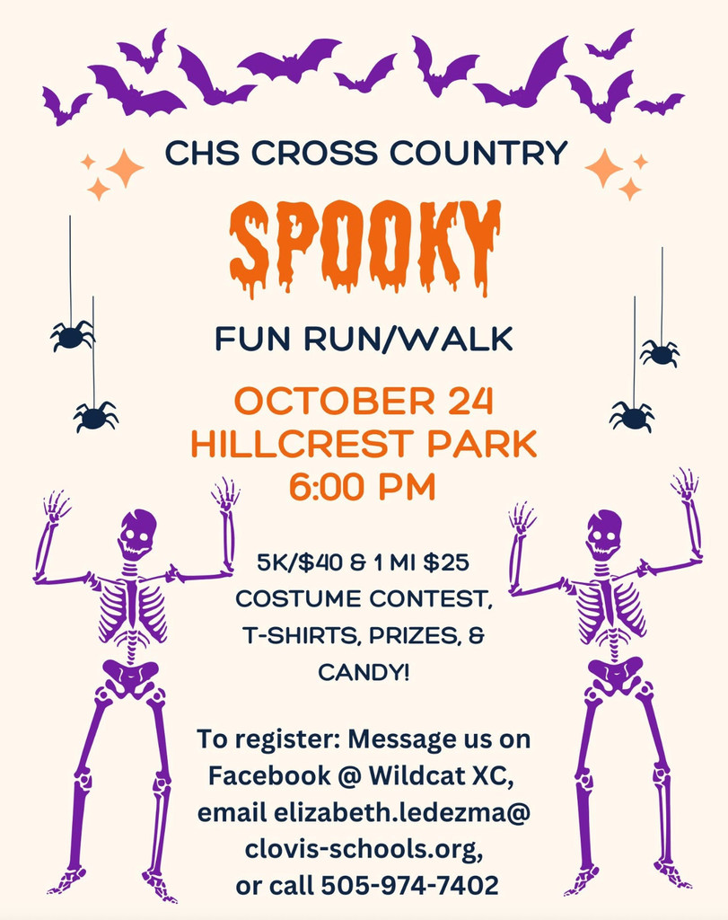 CHS CROSS COUNTRY SPOOKY FUN RUN/WALK OCTOBER 24 HILLCREST PARK 6:00 PM 5K/$40 & 1 MI $25 COSTUME CONTEST, T-SHIRTS, PRIZES, & CANDY! To register: Message us on Facebook @ Wildcat XC, email elizabeth.ledezma@clovis-schools.org , or call 505-974-7402