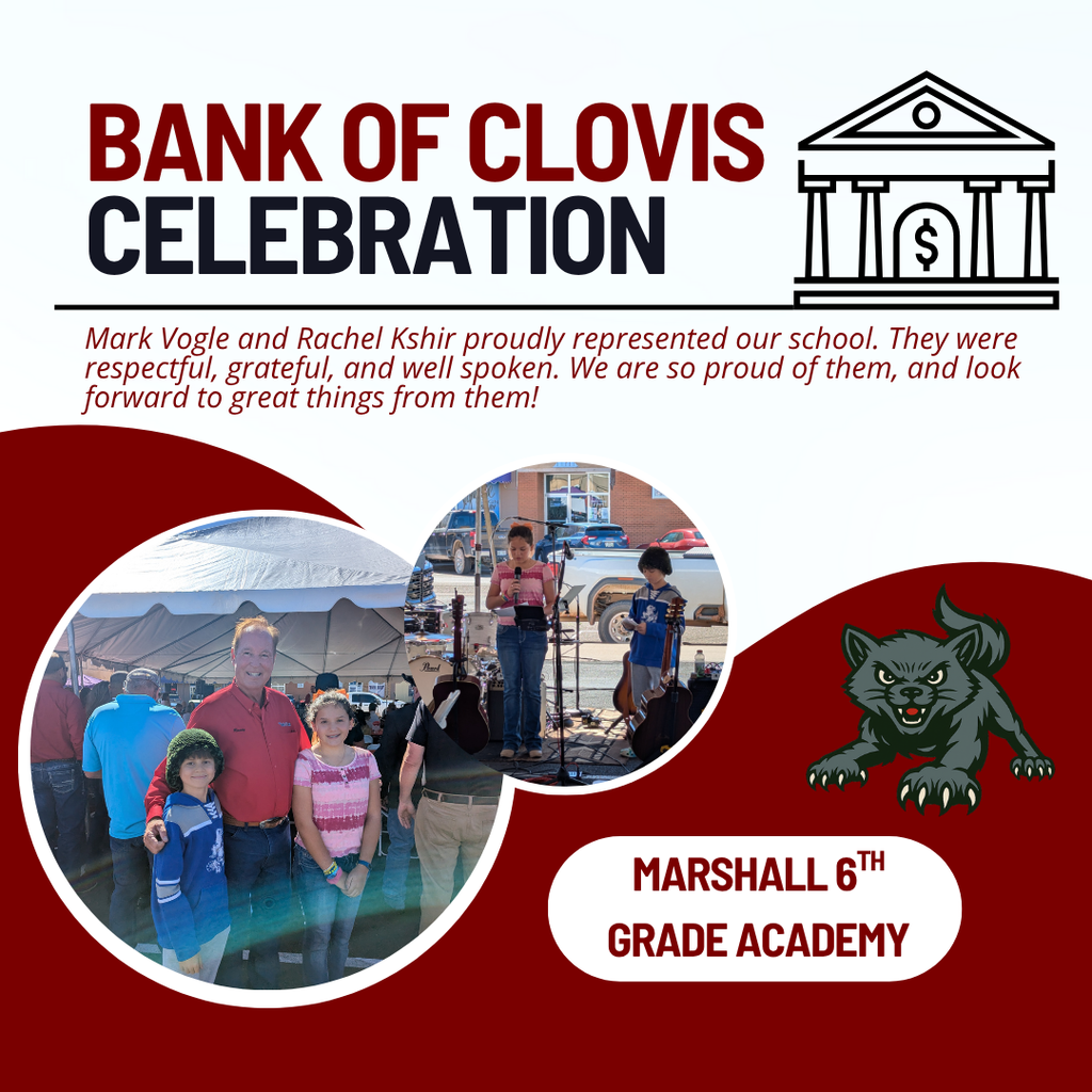 Bank of Clovis Celebration: Mark Vogle and Rachel Kshir proudly represented our school. They were respectful, grateful, and well spoken. We are so proud of them, and look forward to great things from them! Marshall 6th Grade Academy (pics of students at celebration)