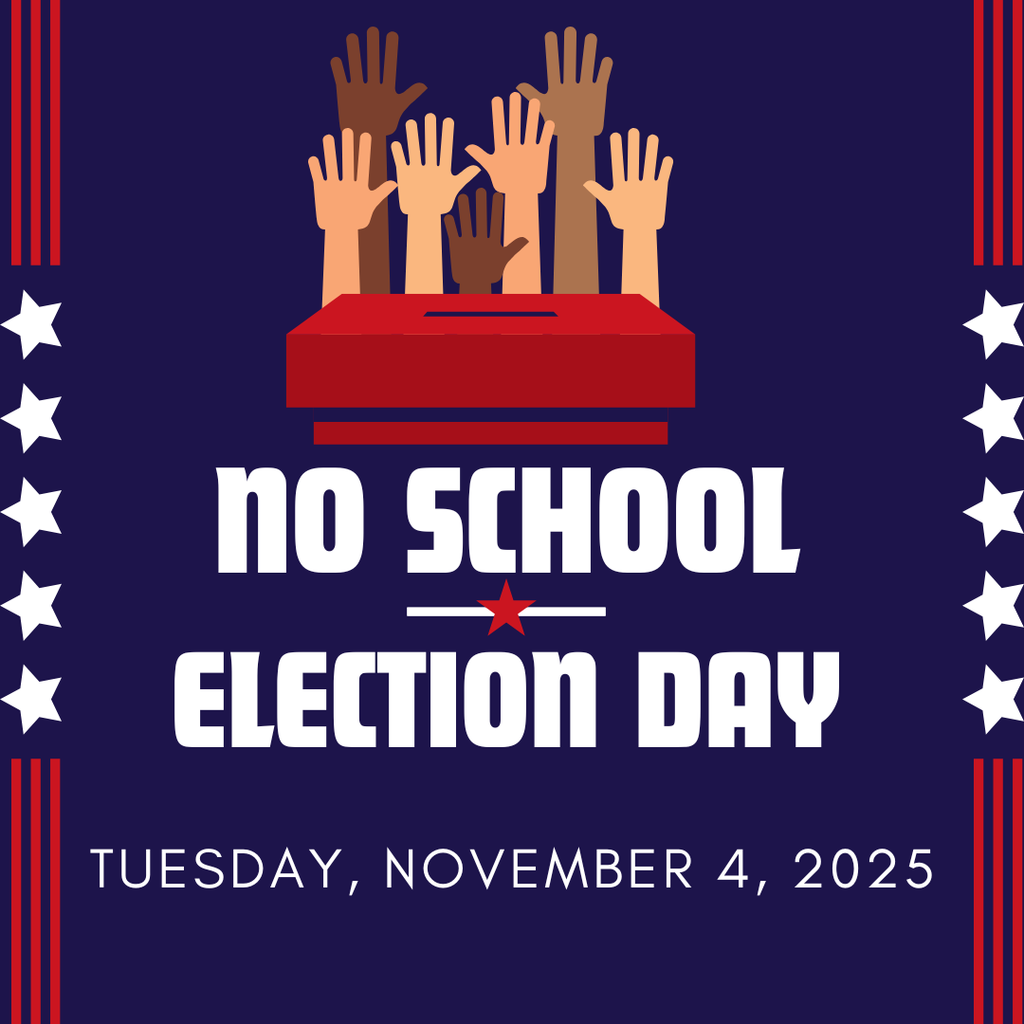 No School Tuesday, November 4, 2025. It is election day. 
