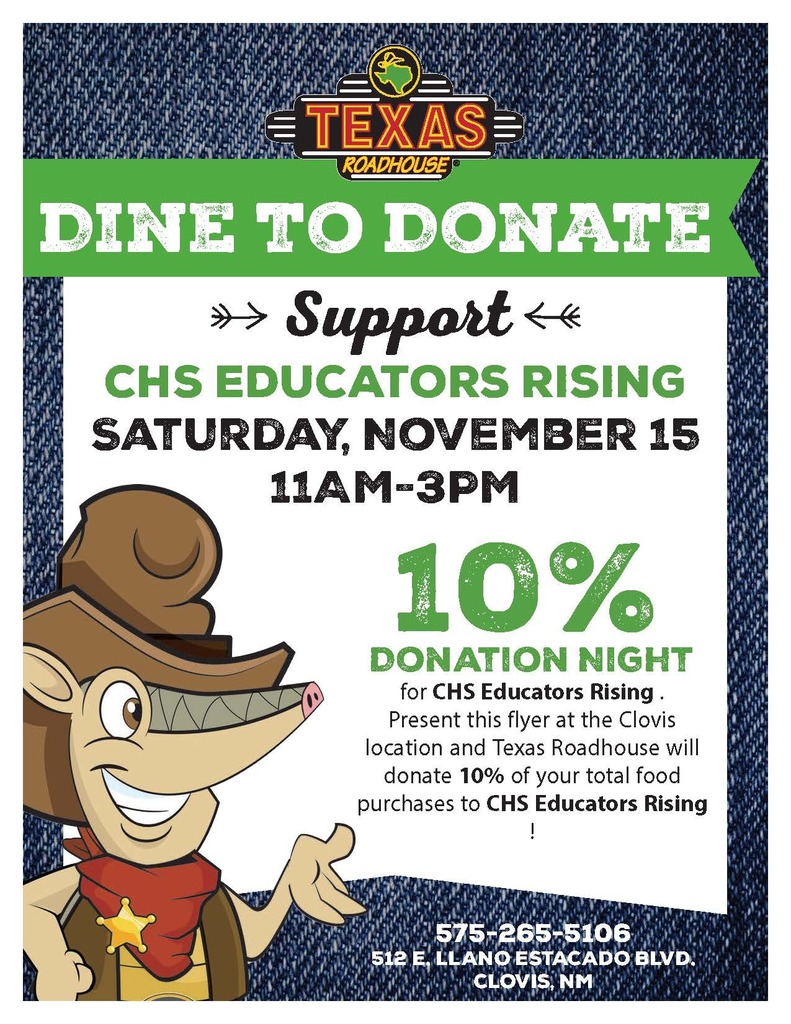 TEXAS ROADHOUSE DINE TO DONATE ➡️ Support CHS Educators Rising Saturday, November 15 11AM–3PM 10% DONATION NIGHT for CHS Educators Rising. Present this flyer at the Clovis location and Texas Roadhouse will donate 10% of your total food purchases to CHS Educators Rising!
