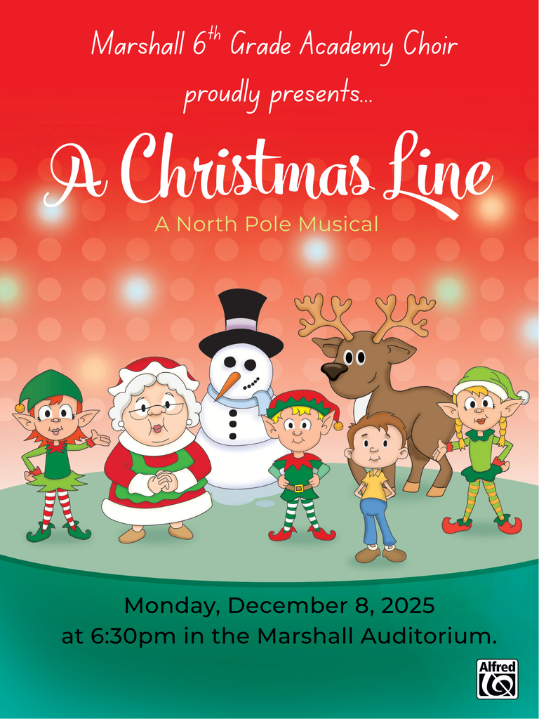 Marshall 6th Grade Academy Choir proudly presents...A Christmas Line: A North Pole Musical. Monday, December 8, 2025 at 6:30 pm in the Marshall Auditorium.