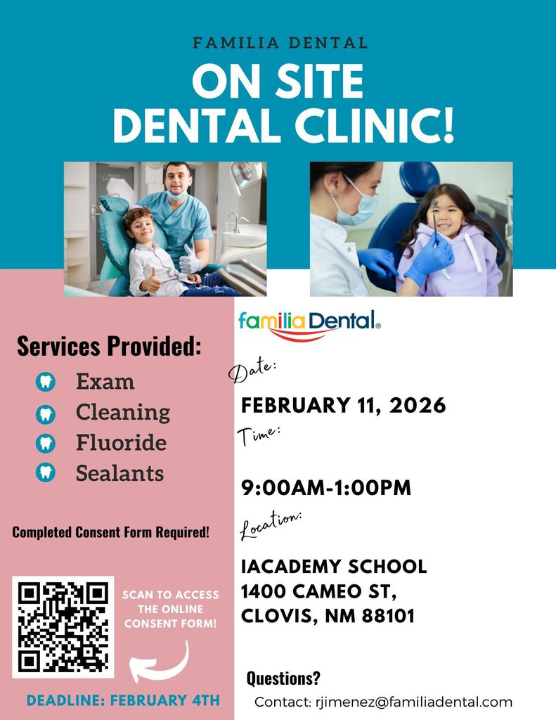 Flyer promoting Familia Dental On-Site Dental Clinic at iAcademy School. Services include exams, cleanings, fluoride treatments, and sealants. Event date is February 11, 2026, from 9:00 a.m. to 1:00 p.m. Location is iAcademy School, 1400 Cameo Street, Clovis, New Mexico 88101. A completed consent form is required to participate. Consent form deadline is February 4. Flyer includes a QR code to access the online consent form. For questions, contact rjimenez@familiadental.com . The flyer features images of children receiving dental care and Familia Dental branding.
