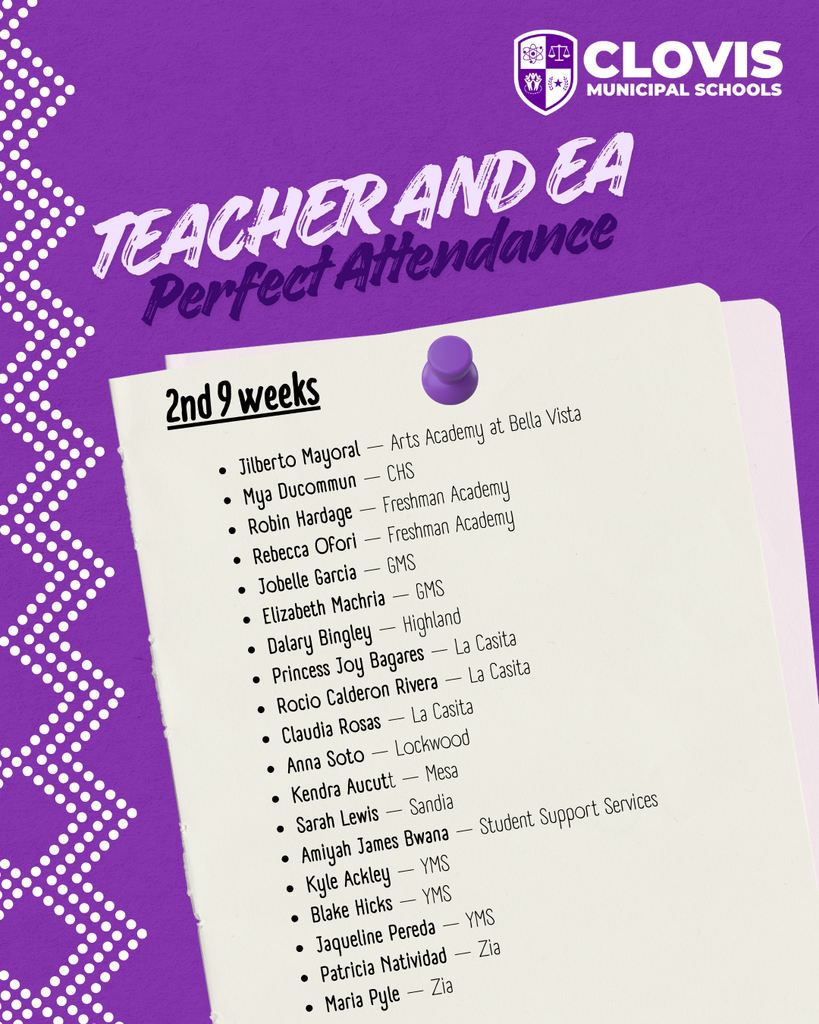 Purple Clovis Municipal Schools graphic titled “Teacher and EA Perfect Attendance.” A pinned paper graphic lists staff members recognized for perfect attendance during the 2nd 9 weeks, including their names and school sites. The CMS logo appears at the top right, with decorative white dot patterns along the left side.