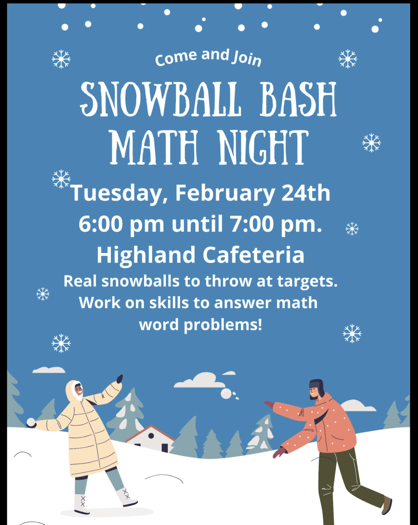 Snowball Math Flyer. Tuesday, February 24th 6 PM - 7 PM Highland Cafeteria. 