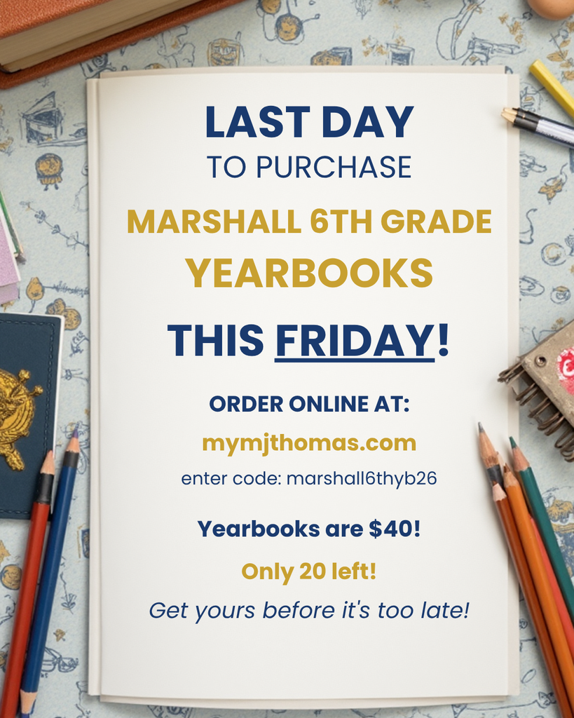 Last Day to Purchase Marshall 6th Grade Yearbooks This Friday!  Order online at mymjthomas.com enter code : marshall6thyb26. Yearbooks are $40.  Only 20 left!  Get yours before it's too late!