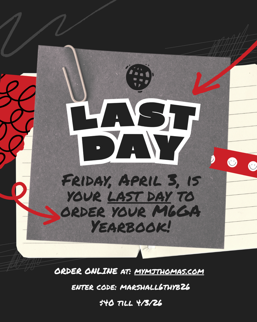 Last Day!  Friday, April 3 is your last day to order your M6GA yearbook!  ORDER ONLINE at: mymjthomas.com   enter code: marshall6thyb26   $40 till 4/3/26