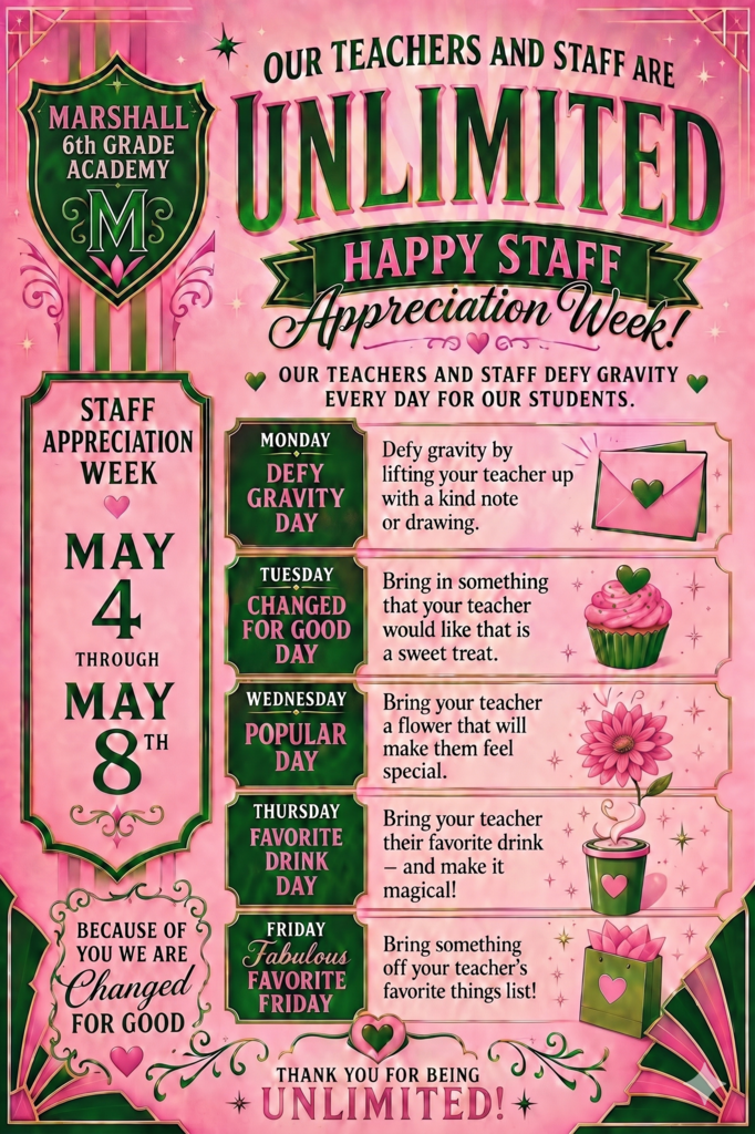 Our Teachers and Staff are Unlimited: Happy Staff Appreciation Week (May 4-8): Monday: Give teacher a kind note or drawing. Tuesday: Bring teacher a sweet treat. Wednesday: Bring your teacher a flower.  Thursday: Bring your teacher a favorite drink.  Friday: Bring something off your teachers favorite thing list!