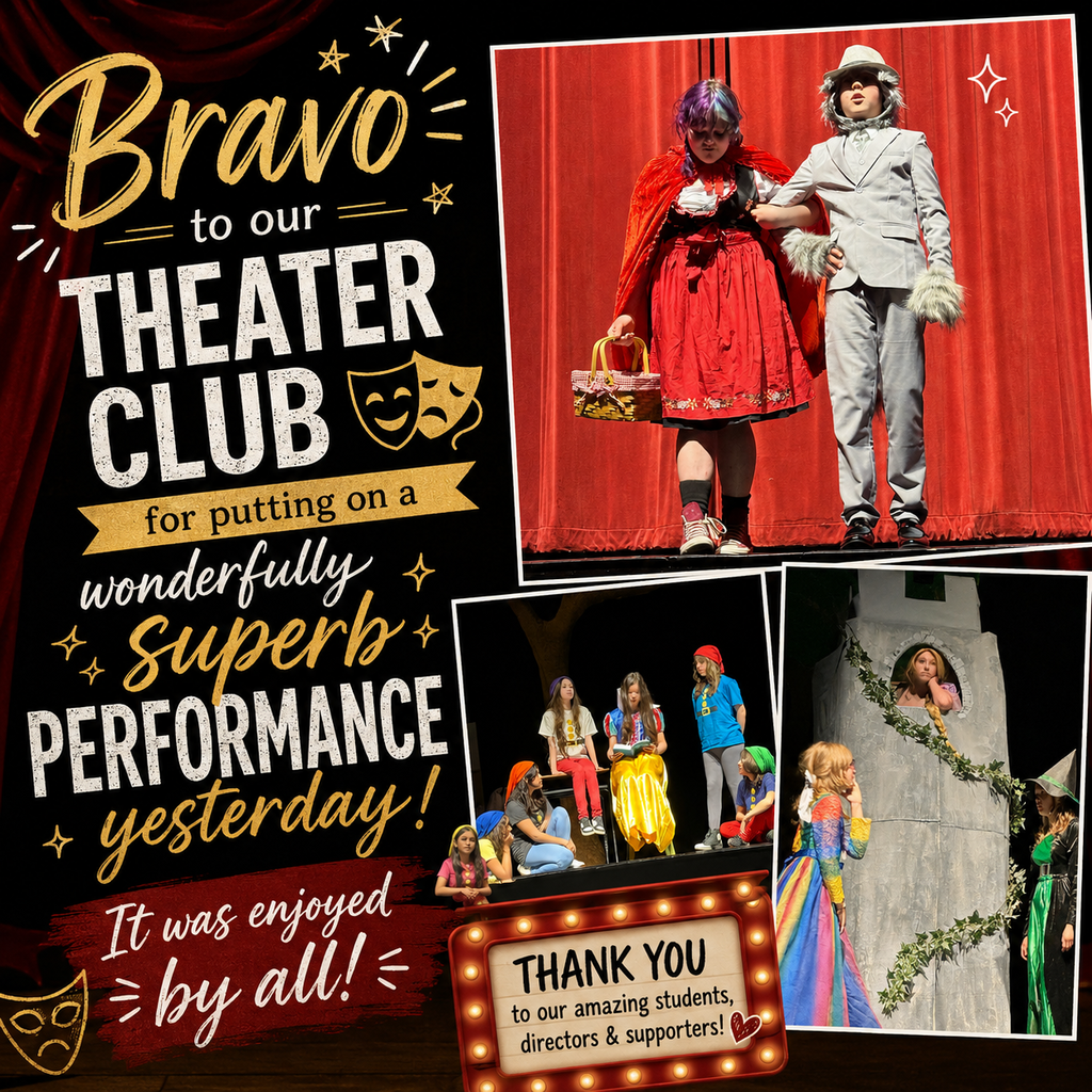Bravo to our Theater Club for putting on a wonderfully superb performance yesterday!  It was enjoyed by all!  Thank you to our amazing students, directors, & supporters!