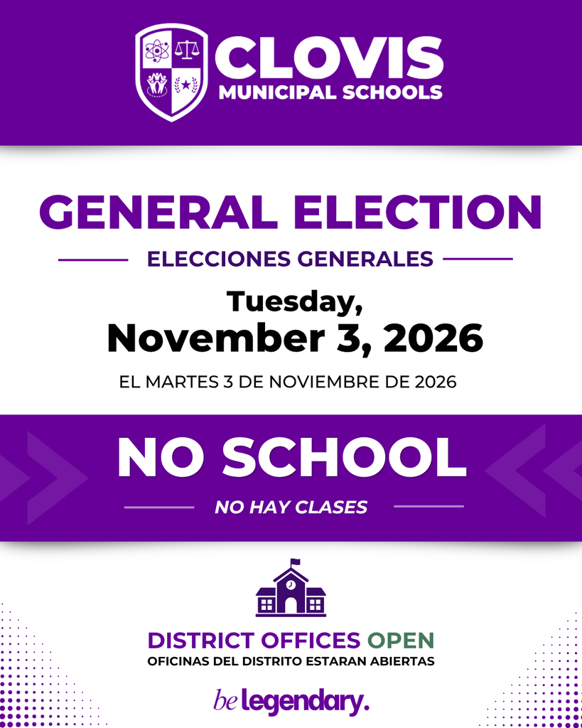 Purple and white flyer. Top: "Clovis Municipal Schools General Election" and "El Martes 3 De Noviembre De 2026". Middle: "No School" and "No Hay Clases". Bottom: "District Offices Open" and "be legendary."