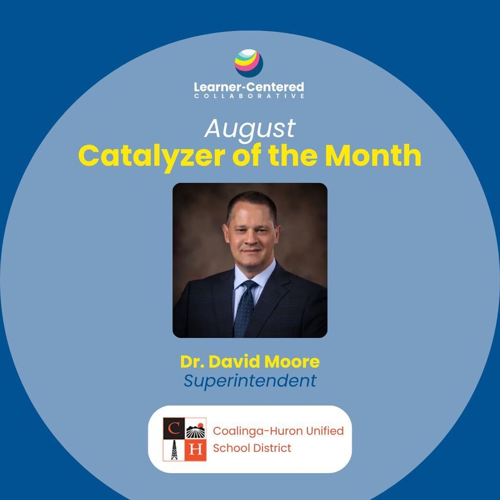 Learner-Centered Collaborative August Catalyzer of the Month, Dr. David Moore, Superintendent, Coalinga-Huron Unified School DIstrict