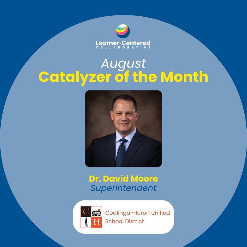 Learner-Centered Collaborative August Catalyzer of the Month, Dr. David Moore, Superintendent, Coalinga-Huron Unified School DIstrict