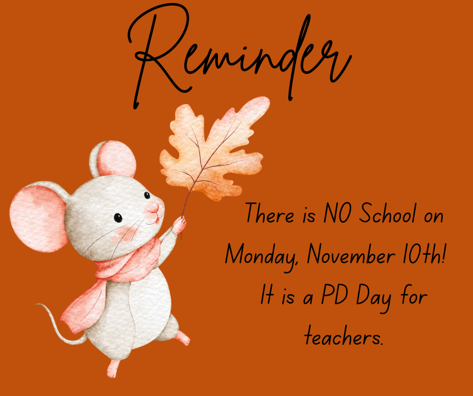 PD Day Monday, November 10th.  NO School.