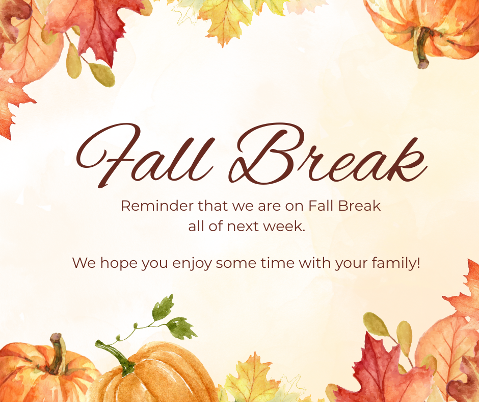 Fall Break is next week.