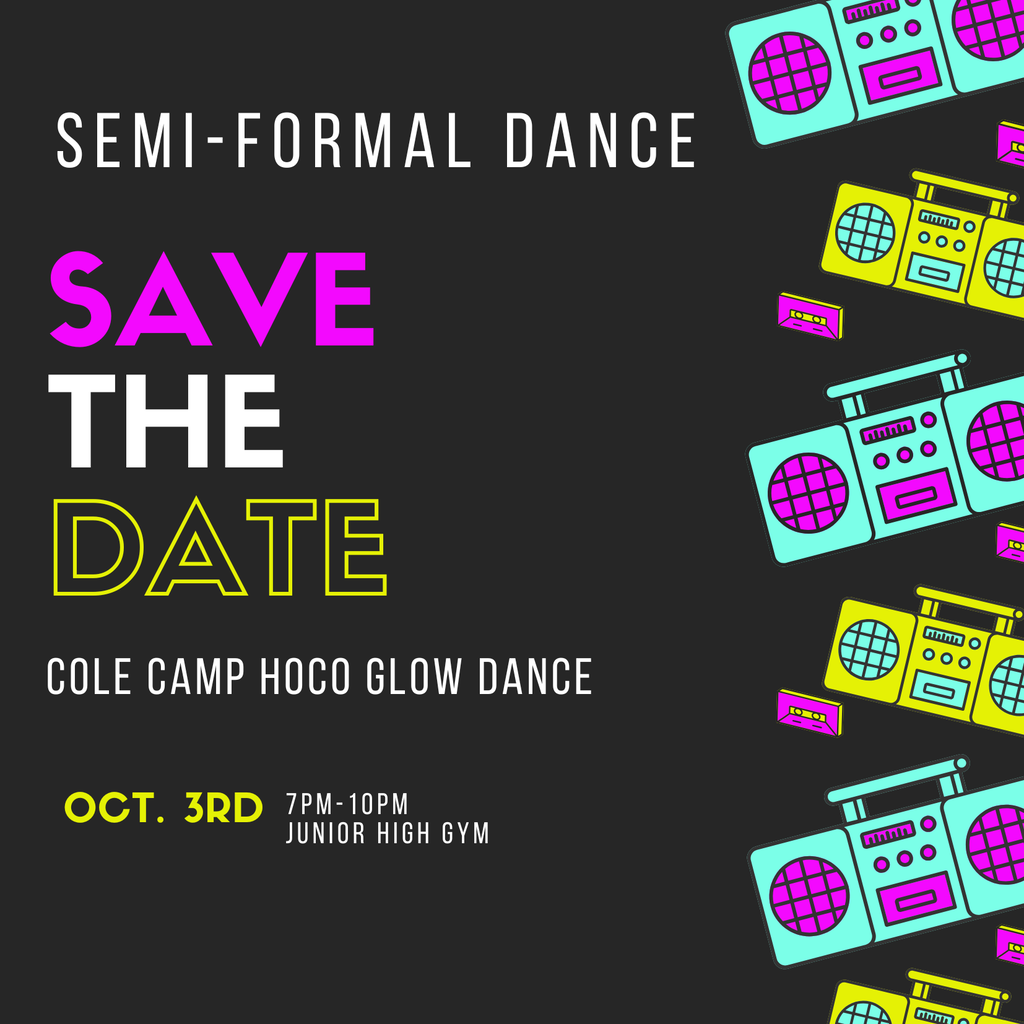 Save the date - semi-formal dance for cole camp high school students from 7-10 PM in the JH gym on October 3