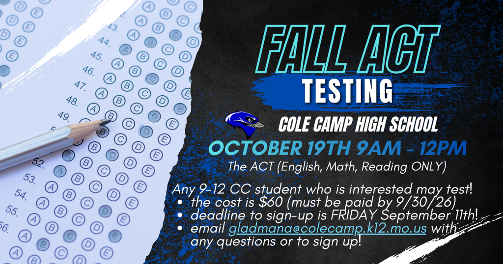 Testing graphing with information. The information provided says: Fall ACT Testing at Cole Camp High School is October 19th from 9:00 - 12:00. The sections will be English, Math and Reading only. Any 9th-12th grade Cole Camp student who is interested may test. The cost is $60 and must be paid by September 30th. The deadline to sign-up for the test is this Friday September 11th. Email gladmana@colecamp.k12.mo.us with any questions or to sign-up.