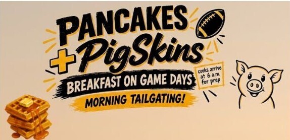 “Pancakes + PigSkins” breakfast on game days graphic promoting morning tailgating. The design features pancakes, a football, and a pig illustration, with a note that cooks arrive at 6 a.m. for preparation.