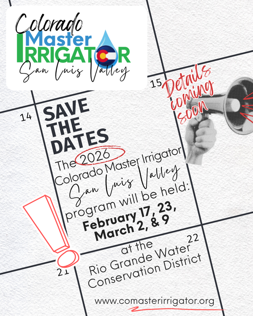 Flyer announcing the 2026 Colorado Master Irrigator program in the San Luis Valley. Text reads: “Save the Dates. The 2026 Colorado Master Irrigator San Luis Valley program will be held: February 17, 23, March 2, & 9 at the Rio Grande Water Conservation District. Details coming soon.” Includes the Colorado Master Irrigator San Luis Valley logo and website www.comasterirrigator.org .