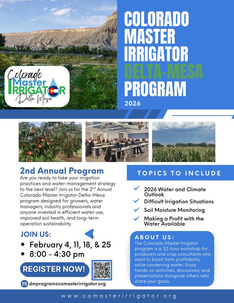Flyer promoting the 2026 Colorado Master Irrigator Delta-Mesa Program. The flyer announces a 32-hour workshop focused on efficient irrigation, water management, soil health, and farm profitability. The program is the 2nd annual event and is open to growers, water managers, crop consultants, and industry professionals. Sessions are scheduled for February 4, 11, 18, and 25 from 8:00 a.m. to 4:30 p.m. Topics include water and climate outlooks, difficult irrigation situations, soil moisture monitoring, and making a profit with available water. Registration information and the website comasterirrigator.org are included.