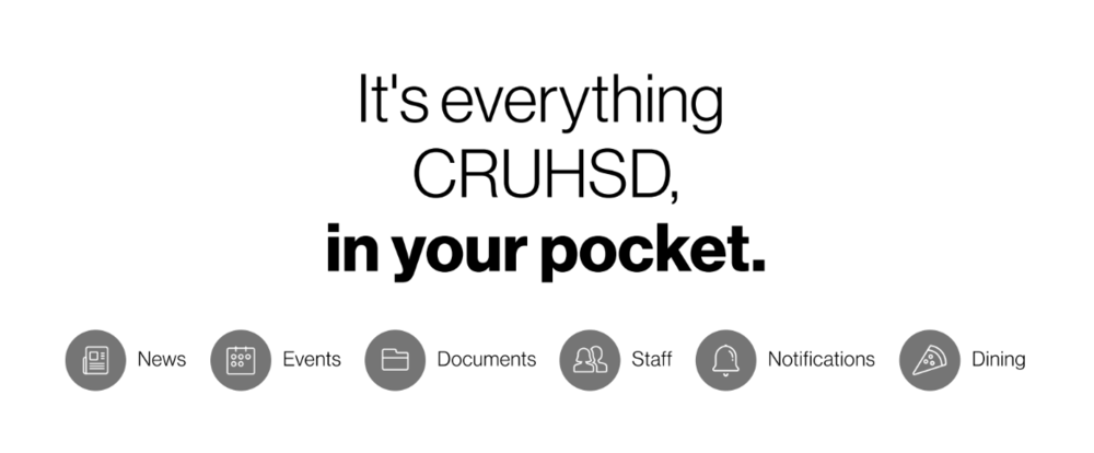 "It's everything CRUHSD, in your pocket." News, Events, Documents, Staff, Notifications, Dining