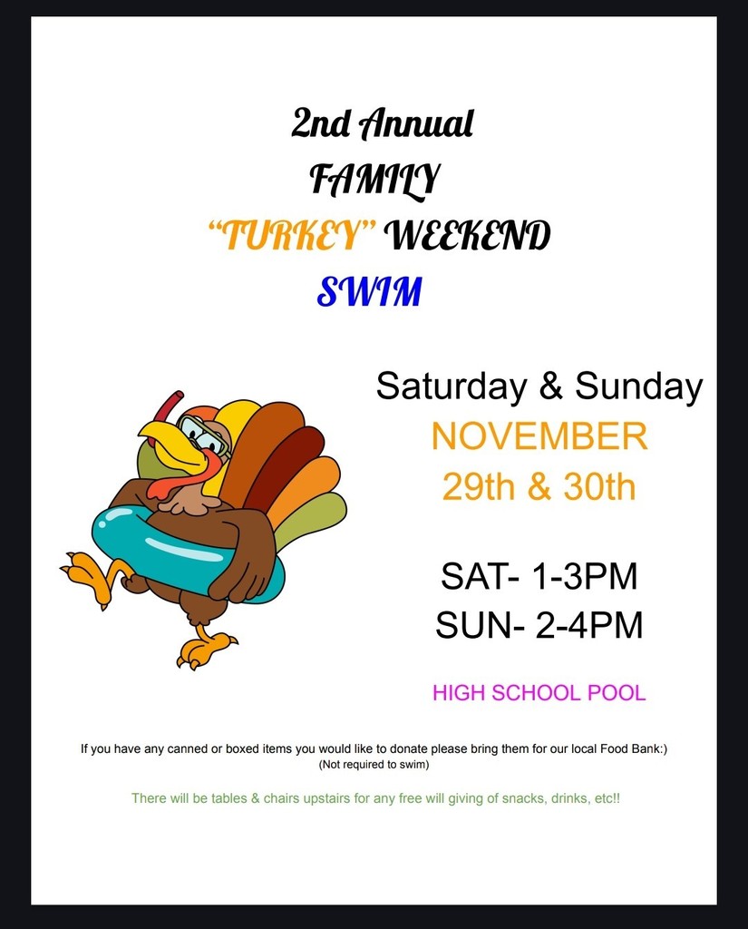2nd Annual Family "Turkey" Weekend Swim........Saturday Nov. 29th 1-3pm & Sunday Nov.30th 2-4pm.....High School Pool