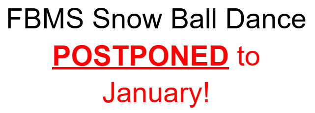 The FBMS Snow Ball Dance is POSTPONED to January!