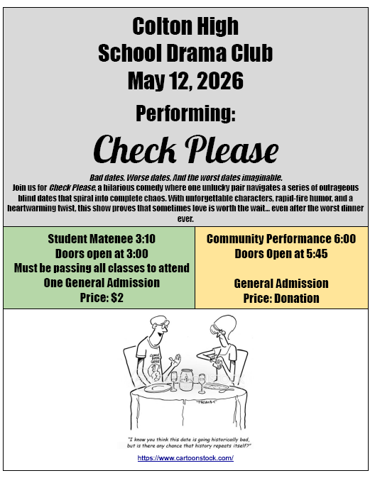 Colton High School Drama Club performing: CHECK PLEASE at 6PM in Colton High School Cafeteria. Admission by donation. 