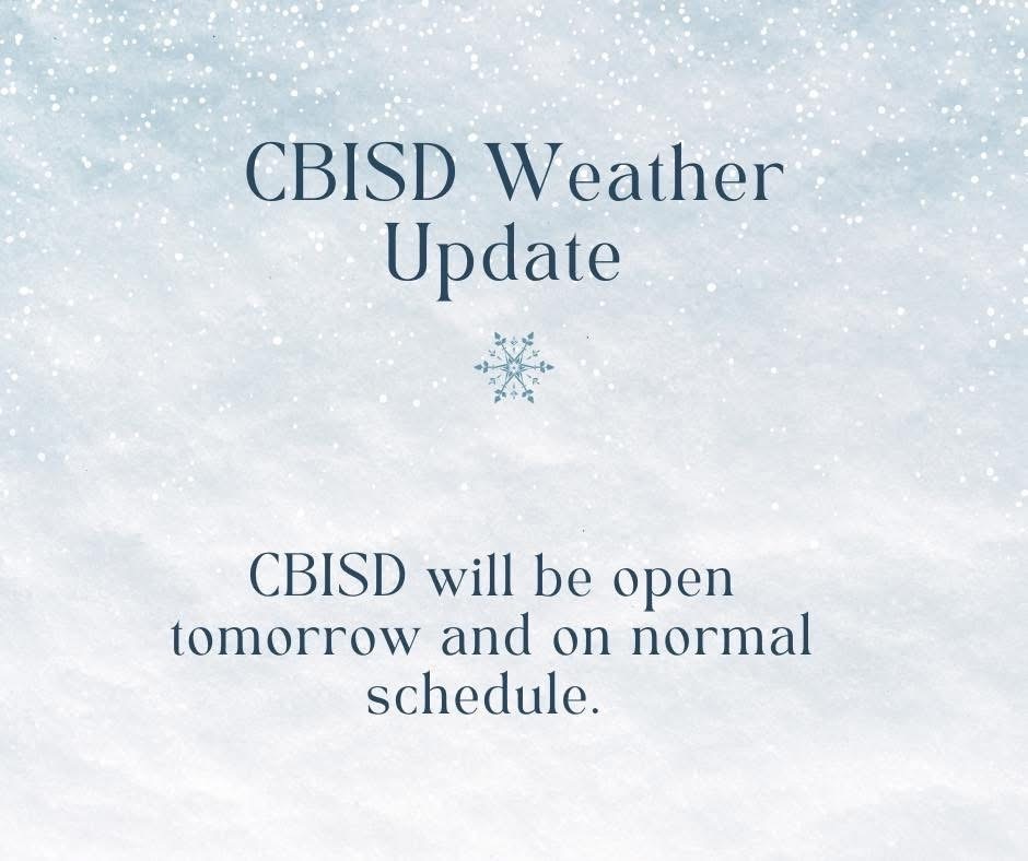 Graphic with a light snowy background reading ‘CBISD Weather Update.’ Below the heading, the text states: ‘CBISD will be open tomorrow and on normal schedule.’ A small snowflake icon appears between the heading and the message.