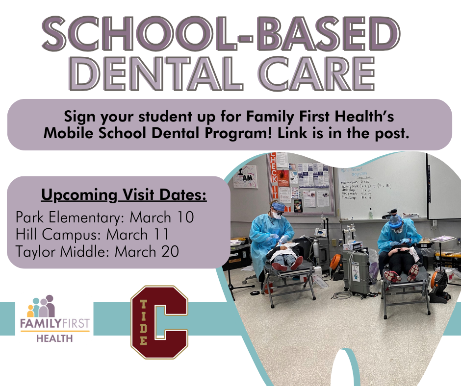 Flyer titled ‘School-Based Dental Care.’ Text reads: ‘Sign your student up for Family First Health’s Mobile School Dental Program! Link is in the post.’ Upcoming visit dates listed as Park Elementary on March 10, Hill Campus on March 11, and Taylor Middle on March 20. Photo shows two dental providers in protective gear providing dental care to students in a school classroom using portable dental equipment. Family First Health logo and a maroon letter ‘C’ logo appear at the bottom.