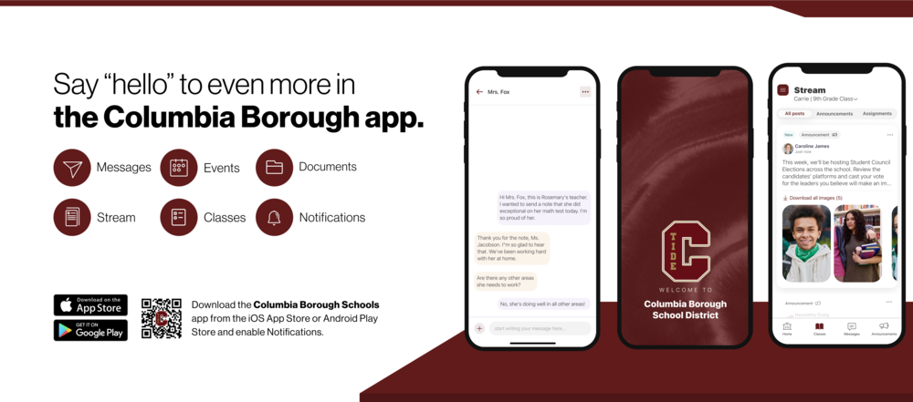 A promotional graphic for the Columbia Borough School District mobile app, featuring the text: “Say 'hello' to even more in the Columbia Borough app.” The image highlights key features with icons and labels: Messages, Events, Documents, Stream, Classes, and Notifications. Three smartphone screens show the app’s interface: a messaging conversation between a teacher and a parent, a welcome screen with the district’s logo, and a class stream featuring school announcements and images of students. At the bottom are download buttons for the App Store and Google Play, a QR code, and a message encouraging users to download the app and enable notifications.