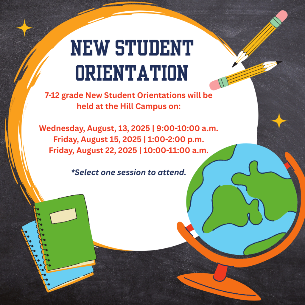A colorful "New Student Orientation" flyer on a chalkboard background with cartoon-style school supplies, including pencils, notebooks, and a globe. The flyer states that 7–12 grade New Student Orientations will be held at the Hill Campus on the following dates:  Wednesday, August 13, 2025 | 9:00–10:00 a.m.  Friday, August 15, 2025 | 1:00–2:00 p.m.  Friday, August 22, 2025 | 10:00–11:00 a.m.  Select one session to attend.